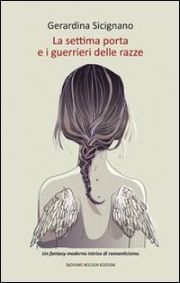 La settima porta e i guerrieri delle razze - Gerardina Sicignano - Libro Giovane Holden Edizioni 2015, Camelot | Libraccio.it