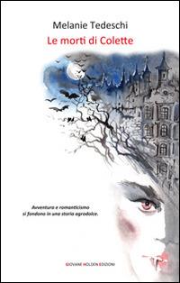 Le morti di Colette - Melanie Tedeschi - Libro Giovane Holden Edizioni 2015, 56ª strada | Libraccio.it