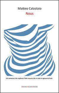 Nous - Matteo Calzolaio - Libro Giovane Holden Edizioni 2015 | Libraccio.it