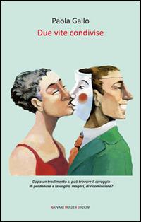 Due vite condivise - Paola Gallo - Libro Giovane Holden Edizioni 2015, Battitore libero | Libraccio.it