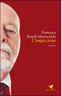 L' impiccione - Francesca Bonelli Morescalchi - Libro Giovane Holden Edizioni 2016, Battitore libero | Libraccio.it