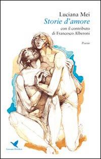 Storie d'amore - Luciana Mei - Libro Giovane Holden Edizioni 2016, Versi di segale | Libraccio.it