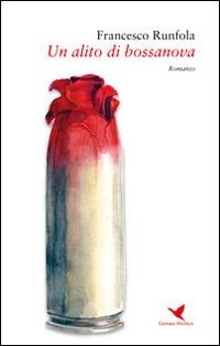 Un alito di bossanova - Francesco Runfola - Libro Giovane Holden Edizioni 2016, Battitore libero | Libraccio.it