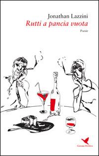 Rutti a pancia vuota - Jonathan Lazzini - Libro Giovane Holden Edizioni 2016, Versi di segale | Libraccio.it