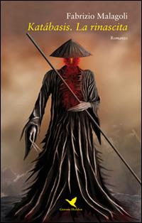 Katábasis. La rinascita - Fabrizio Malagoli - Libro Giovane Holden Edizioni 2016, Camelot | Libraccio.it