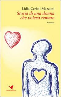 Storia di una donna che voleva remare - Lidia Cerioli Mazzoni - Libro Giovane Holden Edizioni 2016, Battitore libero | Libraccio.it