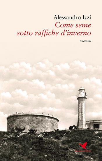 Come seme sotto raffiche d'inverno - Alessandro Izzi - Libro Giovane Holden Edizioni 2016, Battitore libero | Libraccio.it