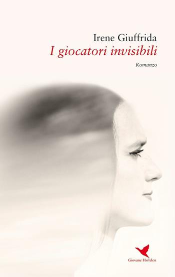 I giocatori invisibili - Irene Giuffrida - Libro Giovane Holden Edizioni 2016, Battitore libero | Libraccio.it