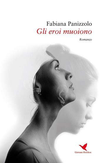 Gli eroi muoiono - Fabiana Panizzolo - Libro Giovane Holden Edizioni 2016, Battitore libero | Libraccio.it