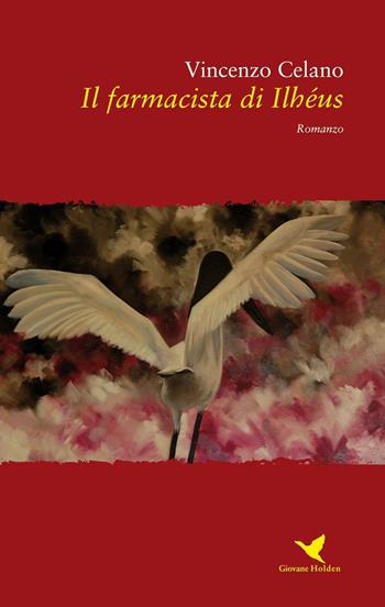 Il farmacista di Ilhéus - Vincenzo Celano - Libro Giovane Holden Edizioni 2016, Battitore libero | Libraccio.it