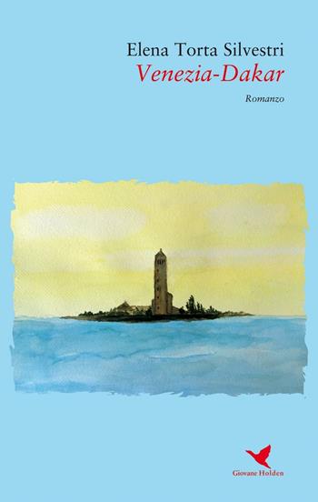 Venezia-Dakar - Elena Torta Silvestri - Libro Giovane Holden Edizioni 2016, 56ª strada | Libraccio.it