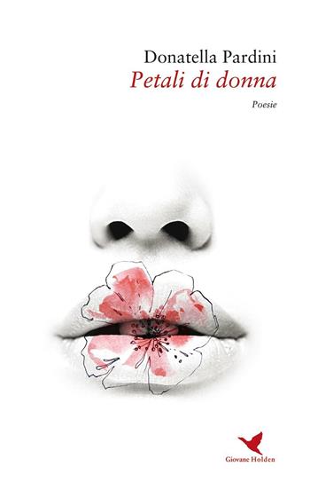 Petali di donna - Donatella Pardini - Libro Giovane Holden Edizioni 2016, Versi di segale | Libraccio.it