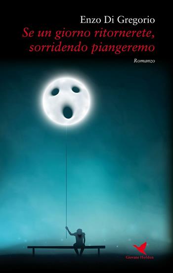 Se un giorno ritornerete, sorridendo piangeremo - Enzo Di Gregorio - Libro Giovane Holden Edizioni 2016, Battitore libero | Libraccio.it