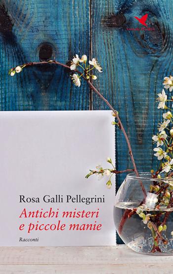 Antichi misteri e piccole manie - Rosa Galli Pellegrini - Libro Giovane Holden Edizioni 2017, Battitore libero | Libraccio.it