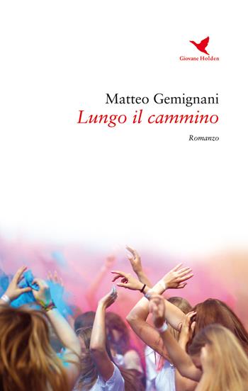 Lungo il cammino - Matteo Gemignani - Libro Giovane Holden Edizioni 2017, Battitore libero | Libraccio.it