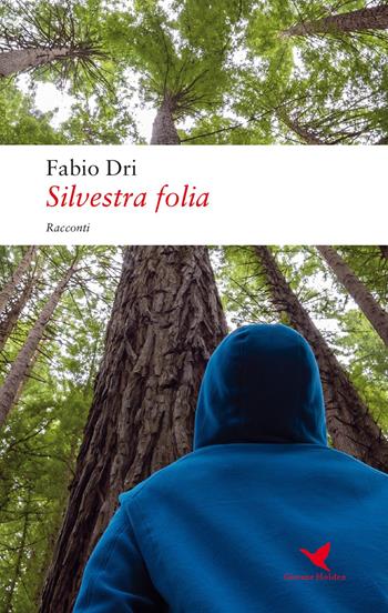 Silvestra folia - Fabio Dri - Libro Giovane Holden Edizioni 2017, Battitore libero | Libraccio.it