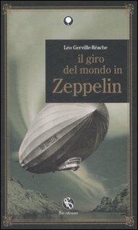 Il giro del mondo in Zeppelin - Léo Gerville-Réache - Libro FBE 2009, La mongolfiera | Libraccio.it