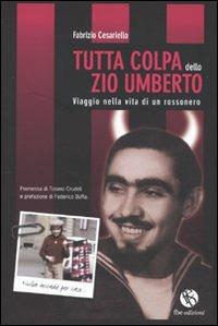Tutta colpa dello zio Umberto. Viaggio nella vita di un rossonero - Fabrizio Cesariello - Libro FBE 2009 | Libraccio.it