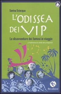 L' odissea dei vip. Le disavventure dei famosi in viaggio - Savina Sciacqua - Libro FBE 2010, Le caravelle | Libraccio.it