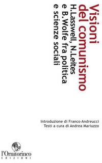 Visioni del comunismo. H. Lasswell, N. Leites e B. Wolfe fra politica e scienze sociali  - Libro L'Ornitorinco 2010, Saggi | Libraccio.it