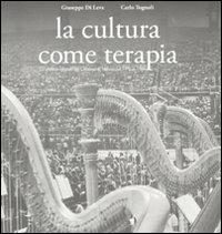 La cultura come terapia. Le attività culturali del comune di Milano dal 1976 al 1986 - Giuseppe Di Leva, Carlo Tognoli - Libro L'Ornitorinco 2010 | Libraccio.it