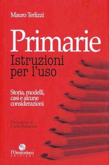 Primarie. Istruzioni per l'uso. Storia, modelli, casi e alcune considerazioni - Mauro Terlizzi - Libro L'Ornitorinco 2012 | Libraccio.it