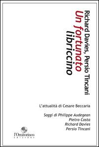 Un fortunato libriccino. L'attualità di Cesare Beccaria - Richard Davies, Persio Tincani - Libro L'Ornitorinco 2014, Storia del pensiero | Libraccio.it