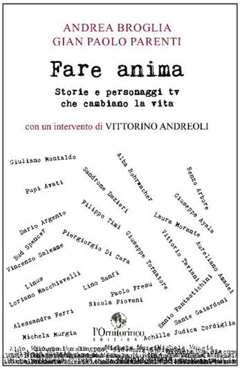 Fare anima. Storie e personaggi tv che cambiano la vita - Andrea Broglia, Gian Paolo Parenti - Libro L'Ornitorinco 2015 | Libraccio.it