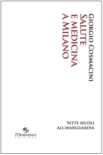 Salute e medicina a Milano. Sette secoli all'avanguardia - Giorgio Cosmacini - Libro L'Ornitorinco 2018 | Libraccio.it