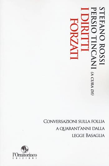 I diritti forzati. Conversazioni sulla follia a quarant'anni dalla Legge Basaglia  - Libro L'Ornitorinco 2018 | Libraccio.it