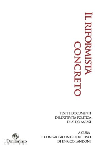 Il riformista concreto. Testi e documenti dell'attività politica di Aldo Aniasi  - Libro L'Ornitorinco 2020 | Libraccio.it