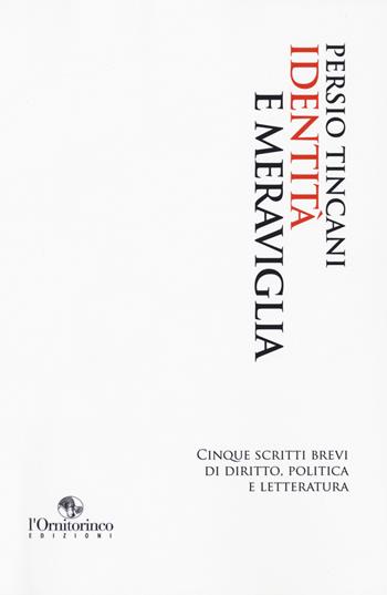 Identità e meraviglia. Cinque scritti brevi di diritto, politica e letteratura - Persio Tincani - Libro L'Ornitorinco 2020 | Libraccio.it