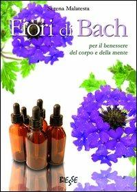 Fiori di Bach. Per il benessere del corpo e della mente - Serena Malatesta - Libro Edizioni Brancato 2014, Biesse | Libraccio.it