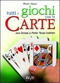 Tutti i giochi con le carte. Dalla scopa al poker texas hold'em - Paolo Alasci - Libro Edizioni Brancato 2014, Biesse | Libraccio.it