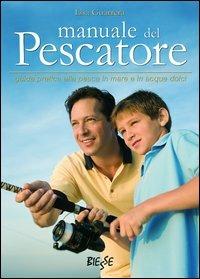 Manuale del pescatore. Guida pratica alla pesca in mare e in acque dolci - Lisa Guarrera - Libro Edizioni Brancato 2014, Biesse | Libraccio.it