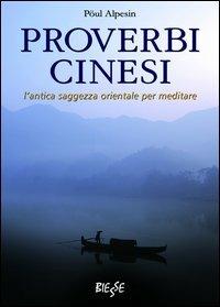 Proverbi cinesi. L'antica saggezza orientale per meditare - Pöul Alpesin - Libro Edizioni Brancato 2014, Biesse | Libraccio.it