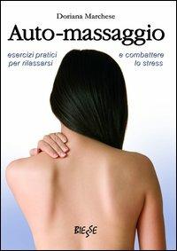 Auto-massaggio. Esercizi pratici per rilassarci e combattere lo stress - Doriana Marchese - Libro Edizioni Brancato 2014, Biesse | Libraccio.it