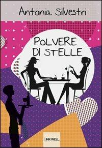 Polvere di stelle - Antonia Silvestri - Libro Edizioni Brancato 2011, Inkwell Edizioni. Le Caravelle | Libraccio.it