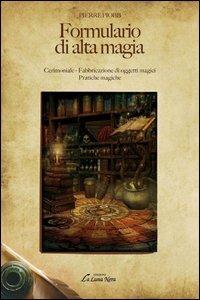 Formulario di alta magia. Cerimoniale, fabbricazione di oggetti magici, pratiche magiche - Pierre Piobb - Libro Edizioni Brancato 2014, La luna nera. Esoterismo | Libraccio.it