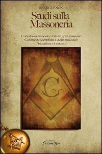 Studi sulla massoneria. L'ortodossia massonica. Gli alti gradi massonici - René Guénon - Libro Edizioni Brancato 2014, La luna nera. Esoterismo | Libraccio.it