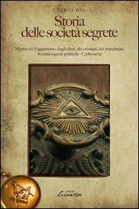 Storia delle società segrete. Misteri del paganesimo, degli ebrei, dei cristiani, dei musulmani. Società segrete politiche. Carboneria - F. T. Clavel - Libro Edizioni Brancato 2014, La luna nera. Esoterismo | Libraccio.it