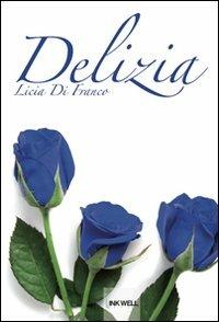 Delizia - Licia Di Franco - Libro Edizioni Brancato 2012, Inkwell Edizioni. Le Caravelle | Libraccio.it