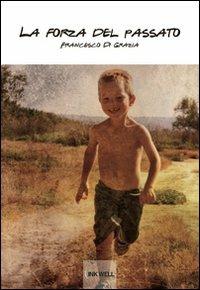 La forza del passato - Francesco Di Grazia - Libro Edizioni Brancato 2012, Inkwell Edizioni. Le Caravelle | Libraccio.it