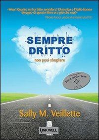 Sempre dritto. Non puoi sbagliare - Sally Veillette - Libro Edizioni Brancato 2012, Inkwell Edizioni. I galeoni | Libraccio.it