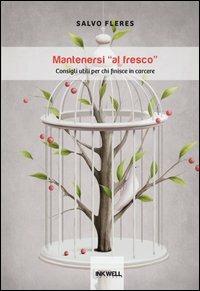 Mantenersi al fresco. Consigli utili per chi finisce in carcere - Salvo Fleres - Libro Edizioni Brancato 2013, Inkwell Edizioni. I galeoni | Libraccio.it