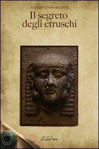 Il segreto degli etruschi - Giulio C. Lensi Orlandi Cardini - Libro Edizioni Brancato 2014, La luna nera. Esoterismo | Libraccio.it