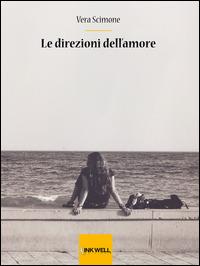 Le direzioni dell'amore - Vera Scimone - Libro Edizioni Brancato 2014, Inkwell Edizioni | Libraccio.it