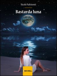 Bastarda luna - Nicole Pulvirenti - Libro Edizioni Brancato 2014, Inkwell Edizioni | Libraccio.it