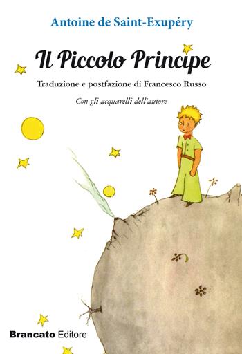 Il Piccolo Principe - Antoine de Saint-Exupéry - Libro Edizioni Brancato 2016 | Libraccio.it