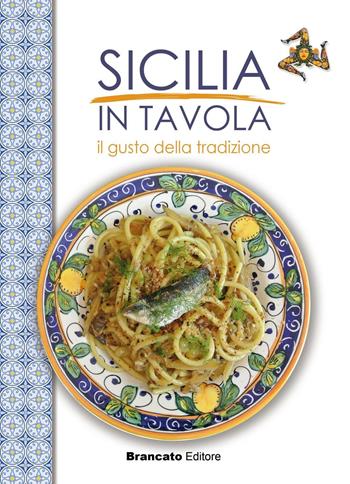 Sicilia in tavola. Il gusto della tradizione  - Libro Edizioni Brancato 2016, Cucina | Libraccio.it